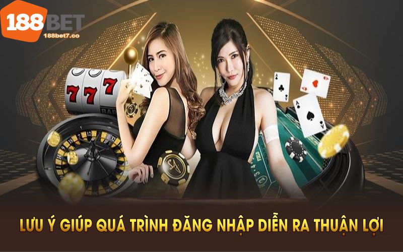 Các lưu ý cần thiết giúp quá trình đăng nhập 188BET diễn ra thuận lợi