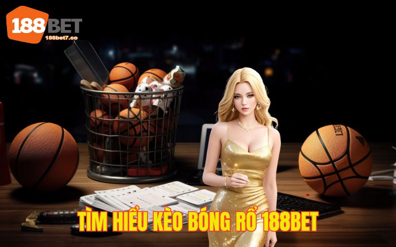 Tìm Hiểu Kèo Bóng Rổ 188bet - Cập Nhật Tỷ Lệ Thưởng Chuẩn